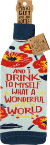 Wine Bottle Sock - And I Drink to Myself What A Wonderful World