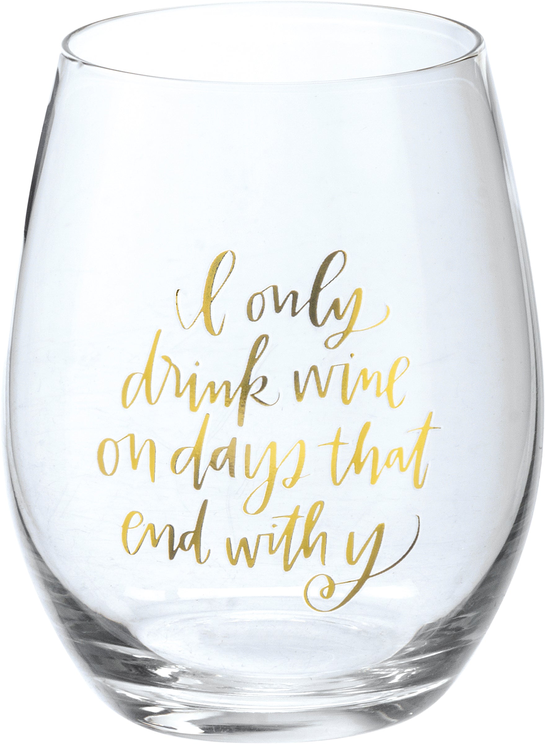 "I Only Drink Wine on Days That End with Y" Wine Glass