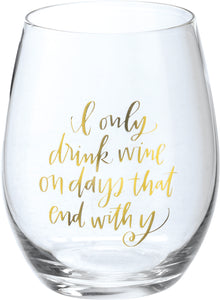 "I Only Drink Wine on Days That End with Y" Wine Glass